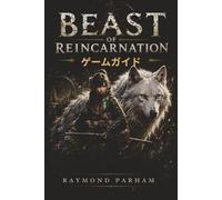 BEAST OF REINCARNATION ゲームガイド: 戦闘、ボス戦、キャラクタービルド、探索、秘密、収集アイテム、資源、トロフィーのためのあなたの仲間
