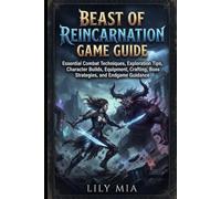 Beast of Reincarnation Game Guide: GuideEssential Combat Techniques, Exploration Tips, Character Builds, Equipment, Crafting, Boss Strategies, and Endgame Guidance
