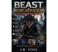 Beast of Reincarnation: The Ultimate Survival Guide 2026: Full World Map & Blighted Forest Secrets, Every Boss Battle Strategy, Emma & Koo Combat ... Power Builds & the Complete Story Walkthrough