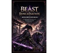 BEAST OF REINCARNATION UNOFFICIAL COMPLETE PLAYER'S GUIDE 2026: Full Walkthrough, Emma & Koo Combat, Skills, Builds, Boss Strategies, Exploration, Secrets, and Essential Tips