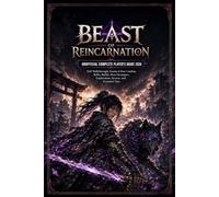 BEAST OF REINCARNATION UNOFFICIAL COMPLETE PLAYER'S GUIDE 2026: Full Walkthrough, Emma & Koo Combat, Skills, Builds, Boss Strategies, Exploration, Secrets, and Essential Tips
