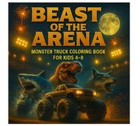 BEAST OF THE ARENA: MONSTER TRUCK COLORING BPPK FOR KIDS 4-8