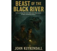 Beast of the Black River: In the swamp it hides something more than secrets- It hides something hungry.