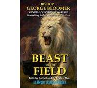 Beast of the Field: The Battle for the Earth and the Souls of Men