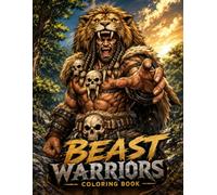 Beast Warriors Coloring Book 50 Fierce Animal Warriors, Mythical Beasts, Epic Fighters & Fantasy Creatures to Color