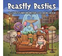 Beastly Besties Ugly but Funny Monsters Coloring Book: A Bold and Easy Coloring Book for Adults and Teens Featuring Adorable Creepy Cute Monsters in Daily Life Moments