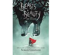 Beasts & Beauty. Fiabe pericolose - Chainani Soman