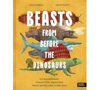 Beasts From Before the Dinosaurs: Extraordinary forgotten creatures from 250 million years ago