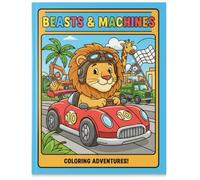 Beasts & Machines: coloring adventures!: A Fun Themed Coloring Book for Kids Ages 4-8 | Large 8 x 11 Inch | Creative Activity Book with Cute Animals Driving Cars, Tractors, Cycles, and More!