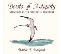 Beasts of Antiquity: Stem-Birds in the Solnhofen Limestone: Volume 1