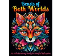 Beasts of Both Worlds: An Adult Coloring Book for Mindful relaxation