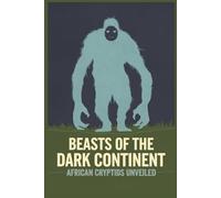 Beasts of the Dark Continent: African Cryptids Unveiled
