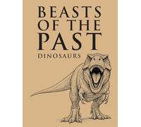 Beasts of the Past - Dinosaurs: Scientific Reconstructions and Skeletons