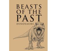 Beasts of the Past - Dinosaurs: Scientific Reconstructions and Skeletons