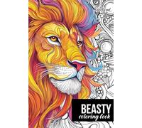 Beasty Coloring Book: 100 Intricate Animal Illustrations for Adults: Stress Relief Coloring Book for Adults: A Relaxing Journey Through Complex and Unique Designs