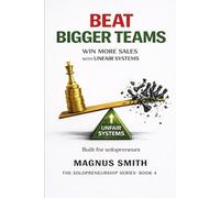 BEAT BIGGER TEAMS: WIN MORE SALES WITH UNFAIR SYSTEMS- BUILT FOR SOLOPRENEURS