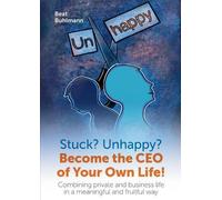 Beat Buhlmann Stuck? Unhappy? Become the CEO of Your Own Life (Tascabile)