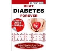 Beat Diabetes Forever: Beginner's Blueprint To Reverse Type 2 Diabetes Without Medication