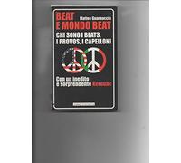 Beat e mondo beat. Chi sono i beats, i provos, i capelloni. Con un inedito e sorprendente Kerouac