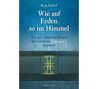 Beat Imhof Wie auf Erden so im Himmel: Wie das Leben als Mens (Copertina rigida)