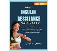 BEAT INSULIN RESISTANCE NATURALLY: A Proven Plan to Balance Blood Sugar, Boost Metabolism, and Lose Weight - Without Diets or Medications.