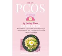 Beat PCOS Weight By Eating More Cookbook: A Food-First Approach to Reduce Cravings, Improve Insulin, and Lose Weight for those trying to conceive