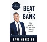 Paul Meredith Beat the Bank - How to Win the Mortgage Game in Canada (Tascabile)