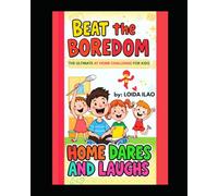 BEAT THE BOREDOM: THE ULTIMATE AT HOME CHALLENGE FOR KIDS