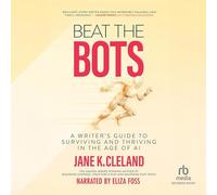 Beat the Bots: A Writer's Guide to Surviving and Thriving in the Age of AI