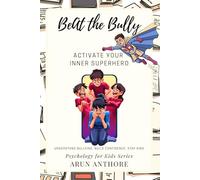 Beat The Bully - Activate Your Inner Superhero: A Child-Friendly Book to Help Kids Understand the Psychology behind Bullying, Stay Clear, Build Confidence, and Stay Kind