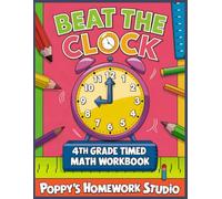 Beat the Clock Fourth Grade Timed Math Workbook (Common Core) 3000 Math Problems: 4th Grade Worksheets: Addition, Subtraction, Multiplication and Division