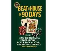 Beat the House in 90 Days: How to become a Professional BlackJack Player & WIN Consistently