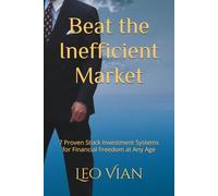 Beat the Inefficient Market: 7 Proven Stock Investment Systems for Financial Freedom at Any Age