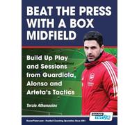 Beat the Press With a Box Midfield - Build Up Play and Sessions from Guardiola, Alonso and Arteta's Tactics