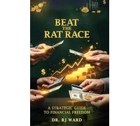 Beat The Rat Race: A Strategic Guide To Financial Freedom