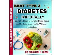 BEAT TYPE 2 DIABETES NATURALLY: Proven Methods to Reverse Blood Sugar and Reclaim Your Health Without Medication