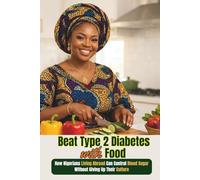 Beat Type 2 Diabetes with Food: How Nigerians Living Abroad Can Control Blood Sugar Without Giving Up Their Culture