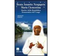 Beata Anuarite Nengapeta Maria Clementina. Martire della Repubblica democratica del Congo