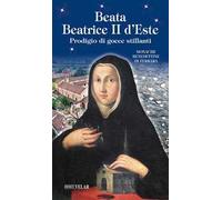 Beata Beatrice II D'Este. Prodigio di gocce stillanti