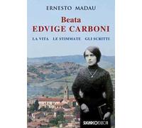 Beata Edvige Carboni. La vita, le stimmate, gli scritti