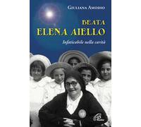 Beata Elena Aiello. Infaticabile nella carità