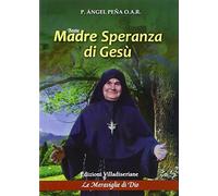 Beata madre Speranza di Gesù. Le meraviglie di Dio