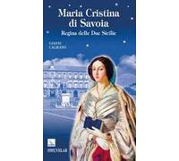 Beata Maria Cristina di Savoia. Regine delle Due Sicilie