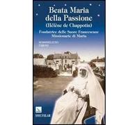 Beata Maria della Passione (Hélène de Chappotin). Fondatrice delle Suore Francescane Missionarie di Maria