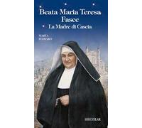 Beata Maria Teresa Fasce. La madre di Cascia. Ediz. illustrata