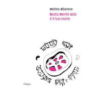 Beata mente sola è il tuo nome