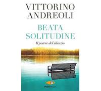 Beata solitudine. Il potere del silenzio