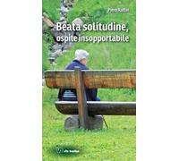 Beata solitudine, ospite insopportabile