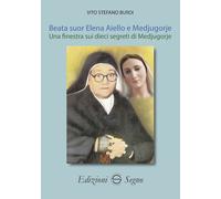 Beata suor Elena Aiello e Medjugorje. Una finestra sui dieci segreti di Me...