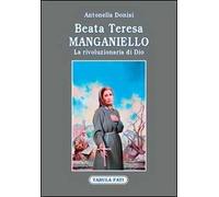 Beata Teresa Manganiello. La rivoluzione di Dio